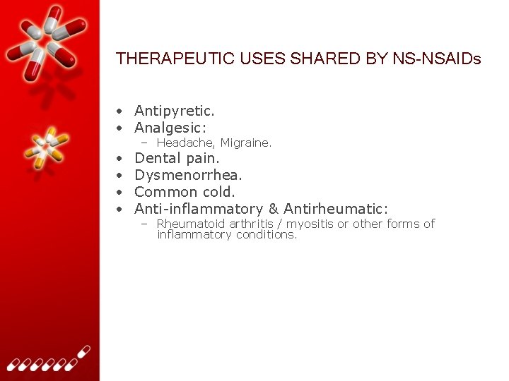 THERAPEUTIC USES SHARED BY NS-NSAIDs • Antipyretic. • Analgesic: • • – Headache, Migraine.