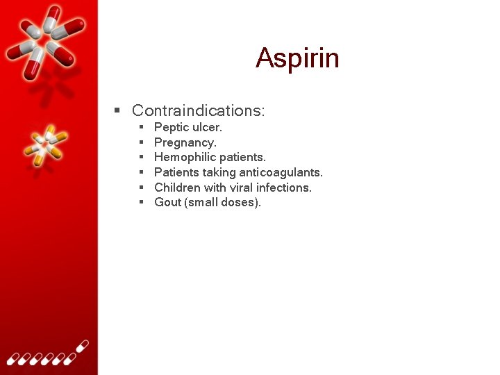 Aspirin § Contraindications: § § § Peptic ulcer. Pregnancy. Hemophilic patients. Patients taking anticoagulants.