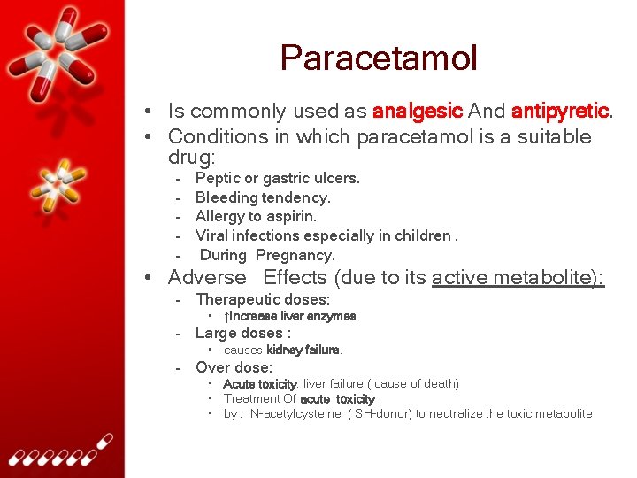 Paracetamol • Is commonly used as analgesic And antipyretic. • Conditions in which paracetamol