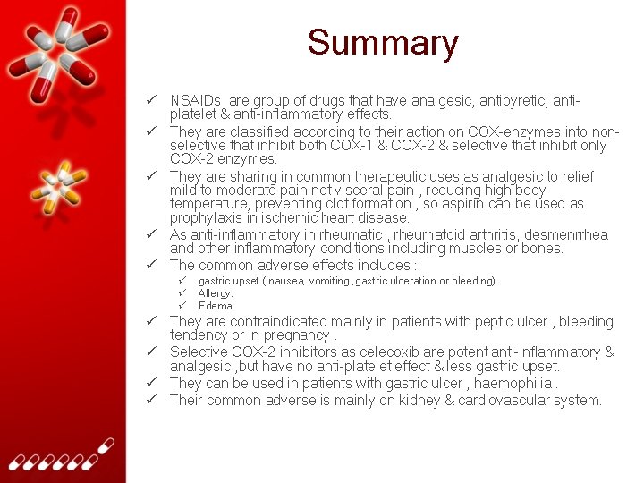 Summary ü NSAIDs are group of drugs that have analgesic, antipyretic, antiplatelet & anti-inflammatory