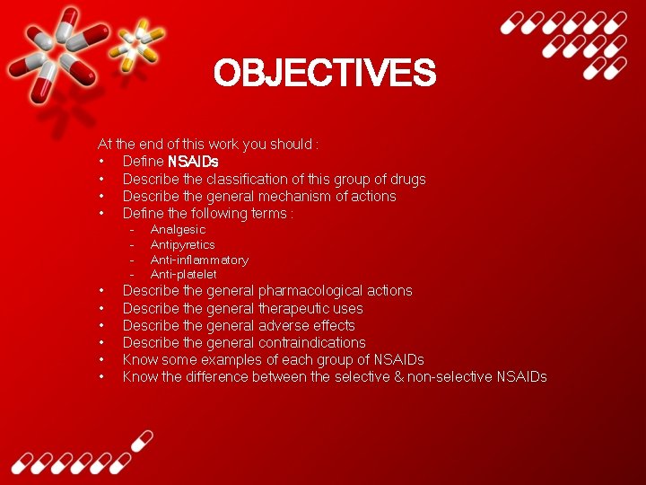 OBJECTIVES At the end of this work you should : • Define NSAIDs •