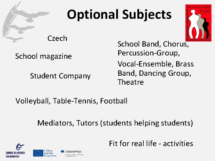 Optional Subjects Czech School magazine Student Company School Band, Chorus, Percussion-Group, Vocal-Ensemble, Brass Band,