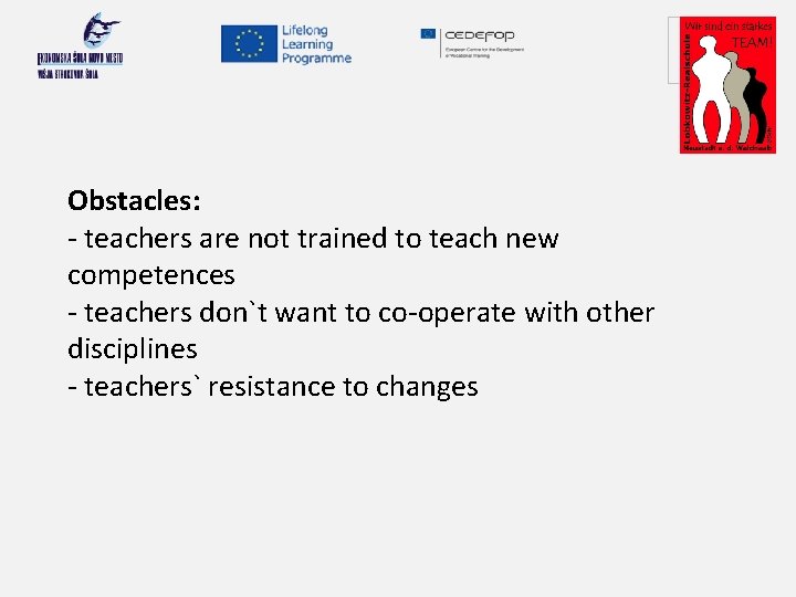 Your logo here Obstacles: - teachers are not trained to teach new competences -