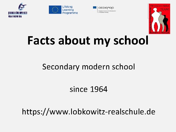 Your logo here Facts about my school Secondary modern school since 1964 https: //www.