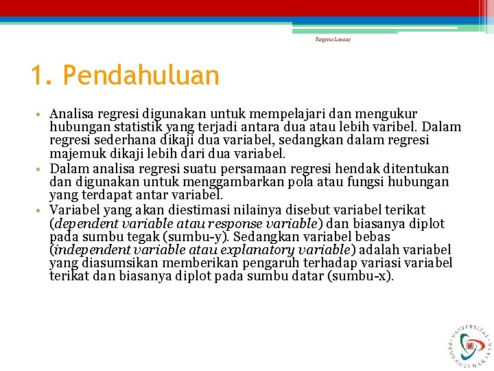 Regresi Linear 1. Pendahuluan • Analisa regresi digunakan untuk mempelajari dan mengukur hubungan statistik