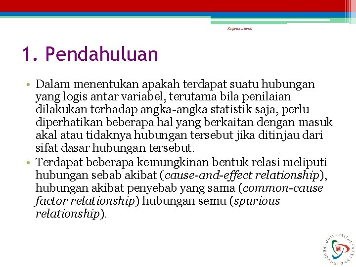 Regresi Linear 1. Pendahuluan • Dalam menentukan apakah terdapat suatu hubungan yang logis antar