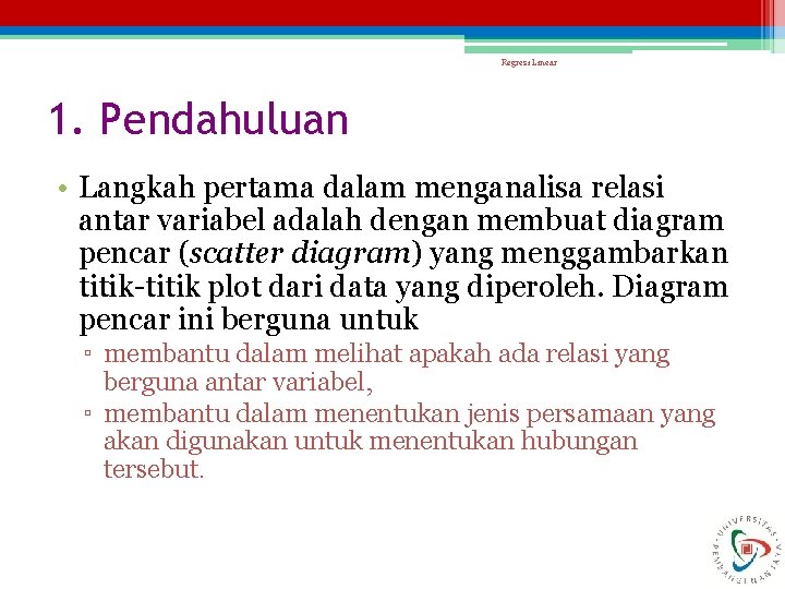 Regresi Linear 1. Pendahuluan • Langkah pertama dalam menganalisa relasi antar variabel adalah dengan
