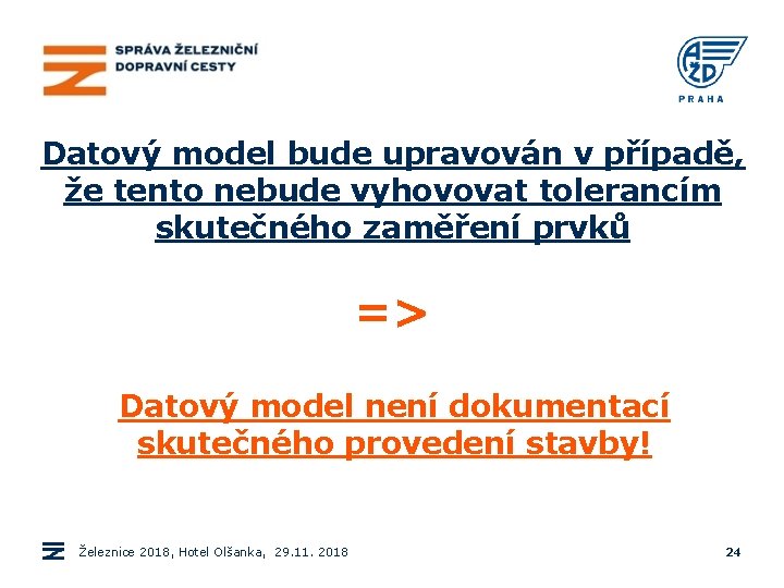 Datový model bude upravován v případě, že tento nebude vyhovovat tolerancím skutečného zaměření prvků