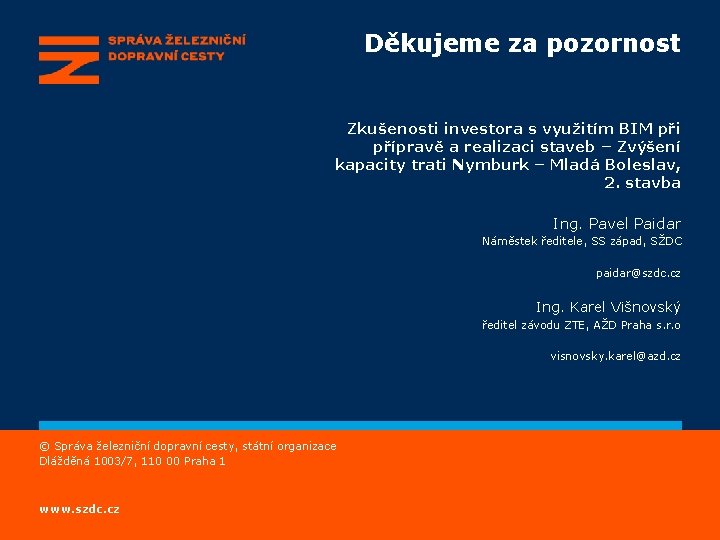 Děkujeme za pozornost Zkušenosti investora s využitím BIM při přípravě a realizaci staveb –