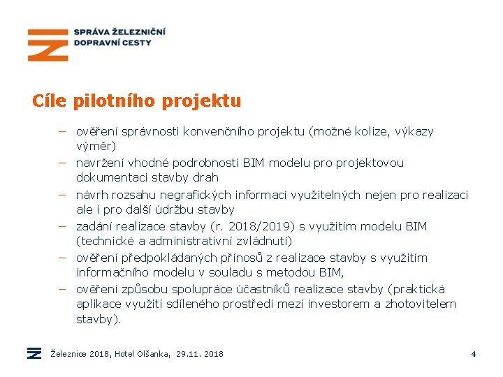 Cíle pilotního projektu − ověření správnosti konvenčního projektu (možné kolize, výkazy výměr) − navržení