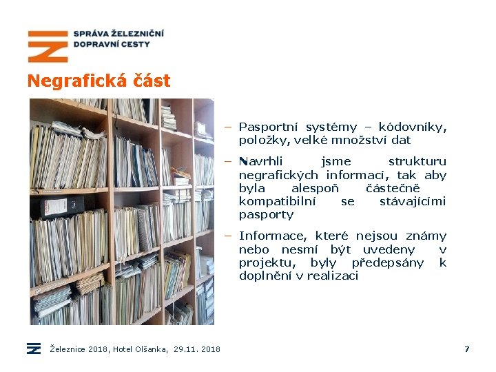 Negrafická část − Pasportní systémy – kódovníky, položky, velké množství dat − Navrhli jsme