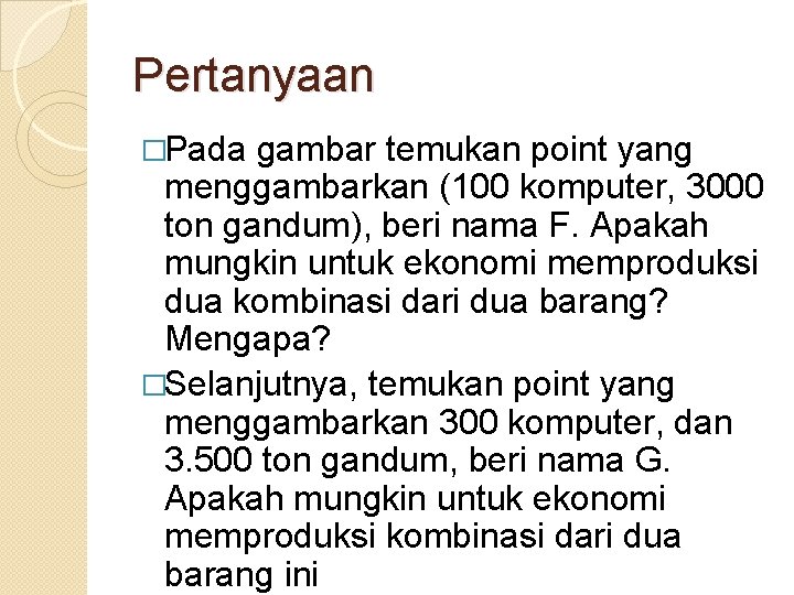 Pertanyaan �Pada gambar temukan point yang menggambarkan (100 komputer, 3000 ton gandum), beri nama