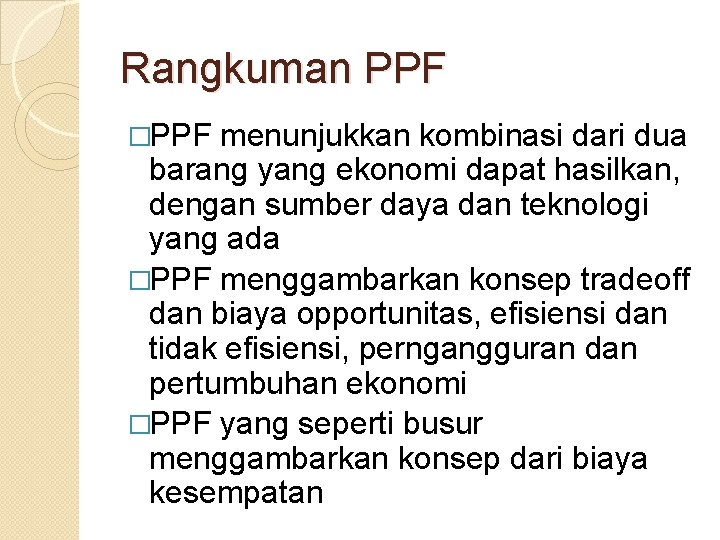 Rangkuman PPF �PPF menunjukkan kombinasi dari dua barang yang ekonomi dapat hasilkan, dengan sumber