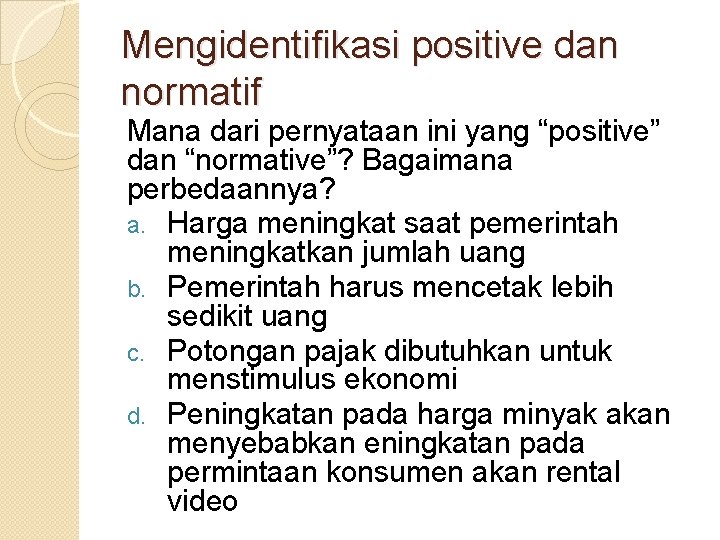 Mengidentifikasi positive dan normatif Mana dari pernyataan ini yang “positive” dan “normative”? Bagaimana perbedaannya?