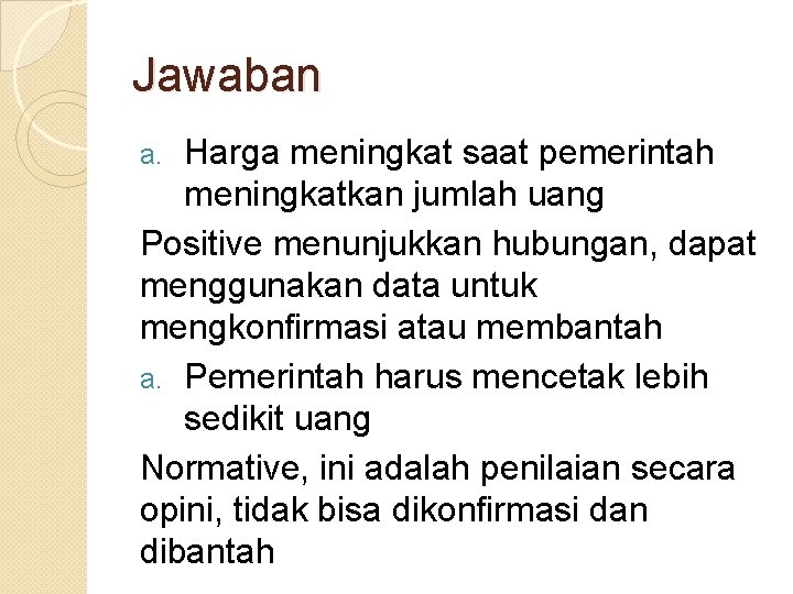 Jawaban Harga meningkat saat pemerintah meningkatkan jumlah uang Positive menunjukkan hubungan, dapat menggunakan data