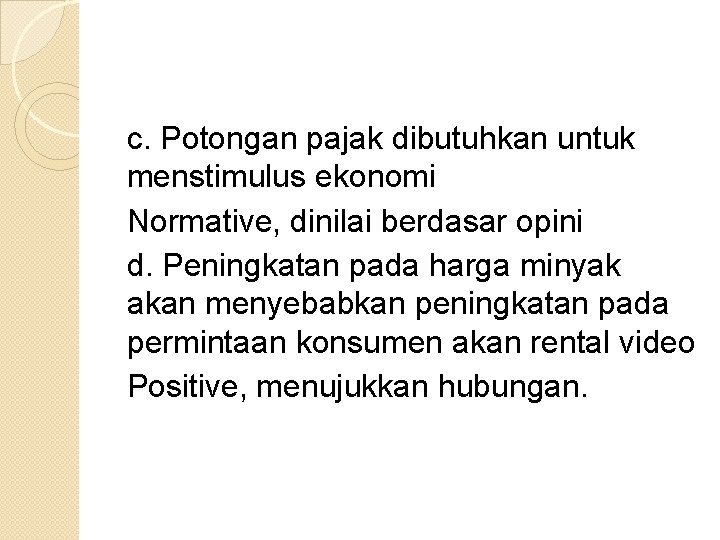 c. Potongan pajak dibutuhkan untuk menstimulus ekonomi Normative, dinilai berdasar opini d. Peningkatan pada