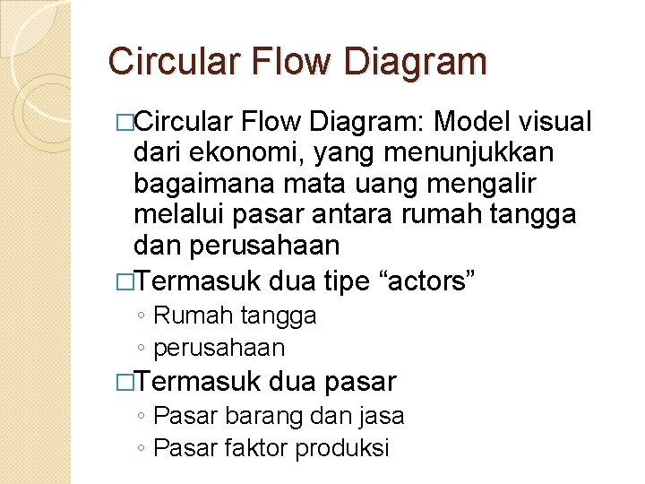 Circular Flow Diagram �Circular Flow Diagram: Model visual dari ekonomi, yang menunjukkan bagaimana mata