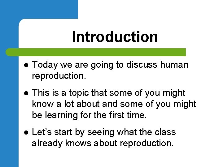 Introduction l Today we are going to discuss human reproduction. l This is a