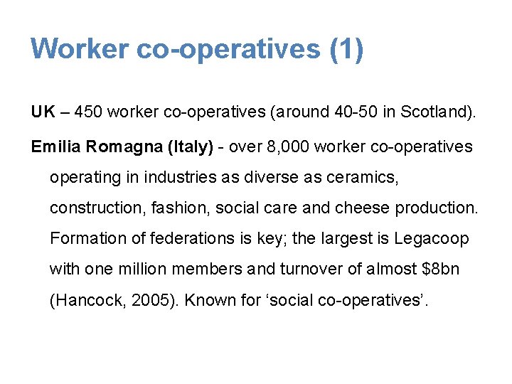 Worker co-operatives (1) UK – 450 worker co-operatives (around 40 -50 in Scotland). Emilia