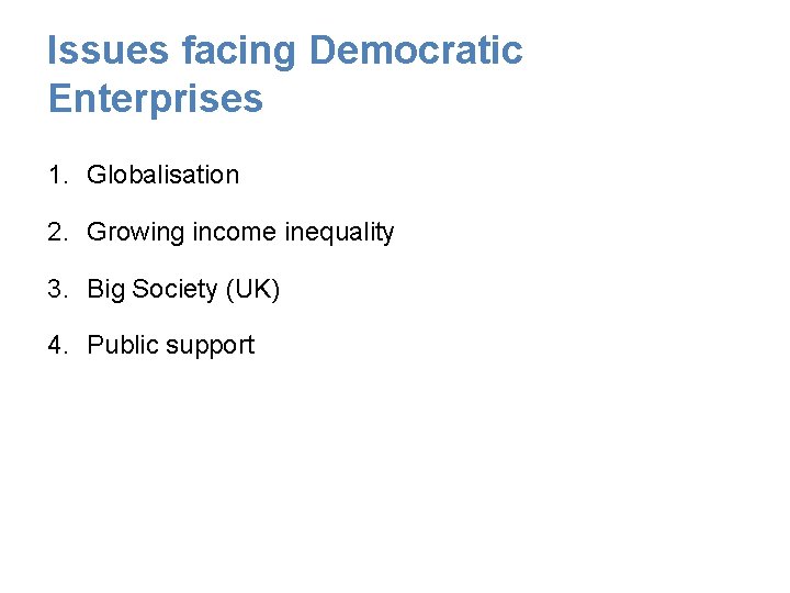 Issues facing Democratic Enterprises 1. Globalisation 2. Growing income inequality 3. Big Society (UK)