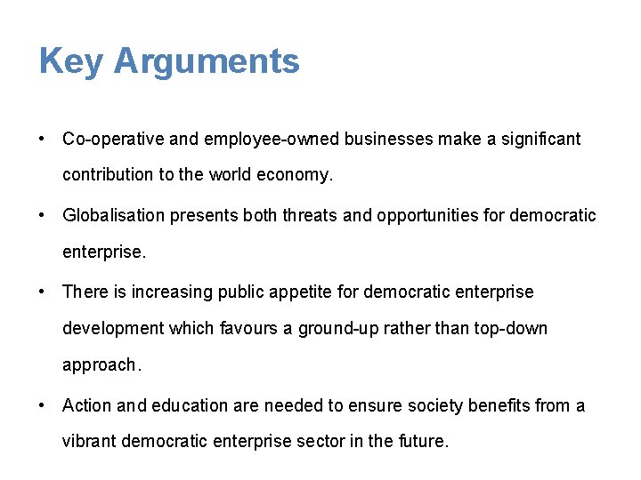 Key Arguments • Co-operative and employee-owned businesses make a significant contribution to the world