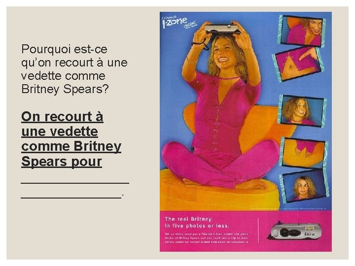 Pourquoi est-ce qu’on recourt à une vedette comme Britney Spears? On recourt à une