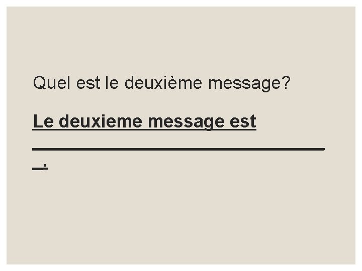 Quel est le deuxième message? Le deuxieme message est _______________ _. 