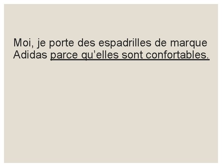 Moi, je porte des espadrilles de marque Adidas parce qu’elles sont confortables. 