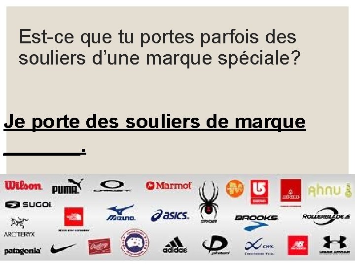 Est-ce que tu portes parfois des souliers d’une marque spéciale? Je porte des souliers