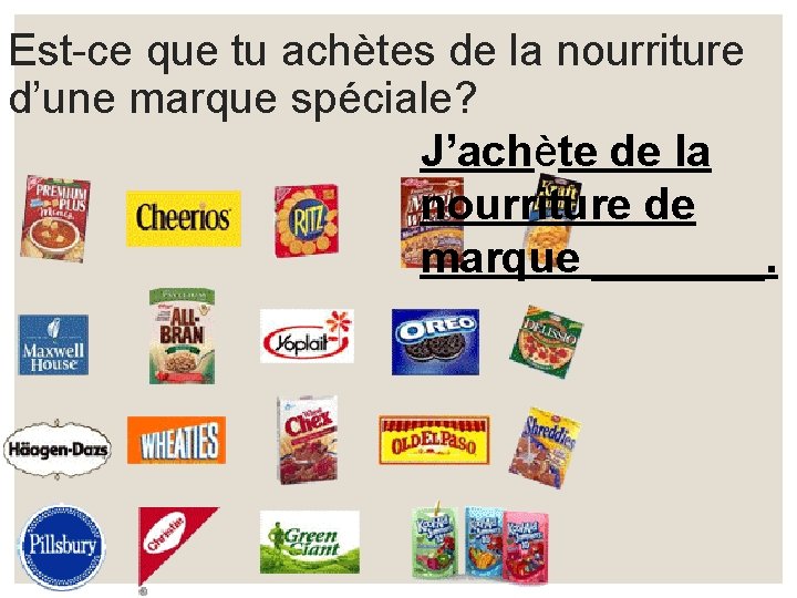 Est-ce que tu achètes de la nourriture d’une marque spéciale? J’achète de la nourriture