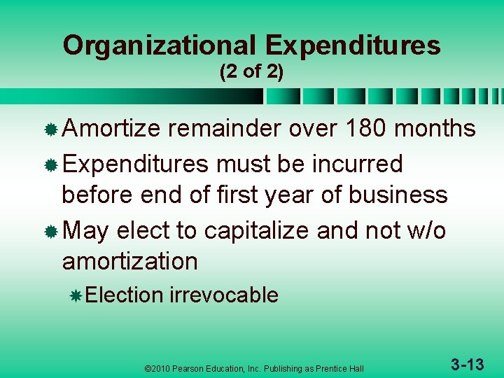 Organizational Expenditures (2 of 2) ® Amortize remainder over 180 months ® Expenditures must