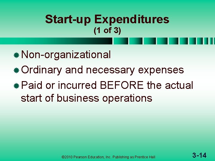 Start-up Expenditures (1 of 3) ® Non-organizational ® Ordinary and necessary expenses ® Paid