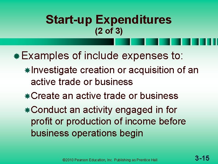 Start-up Expenditures (2 of 3) ® Examples of include expenses to: Investigate creation or