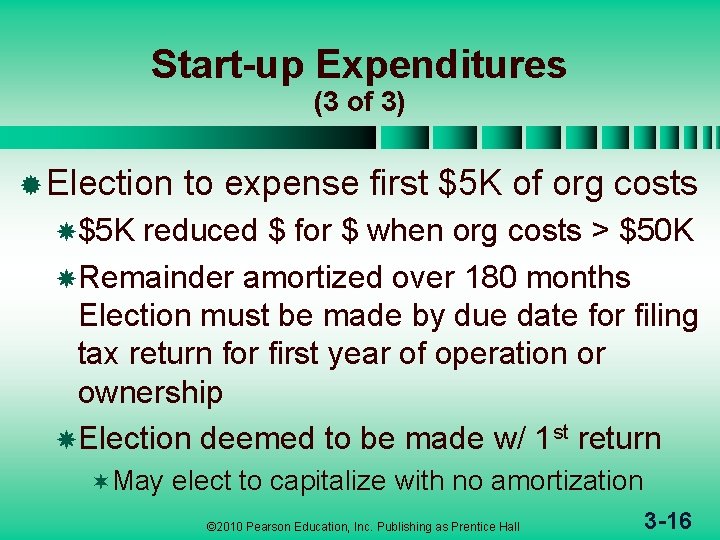 Start-up Expenditures (3 of 3) ® Election to expense first $5 K of org