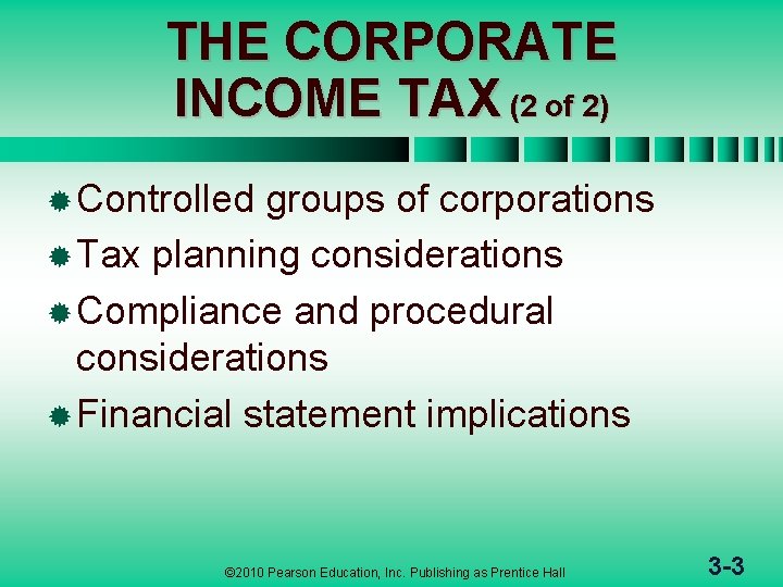 THE CORPORATE INCOME TAX (2 of 2) ® Controlled groups of corporations ® Tax