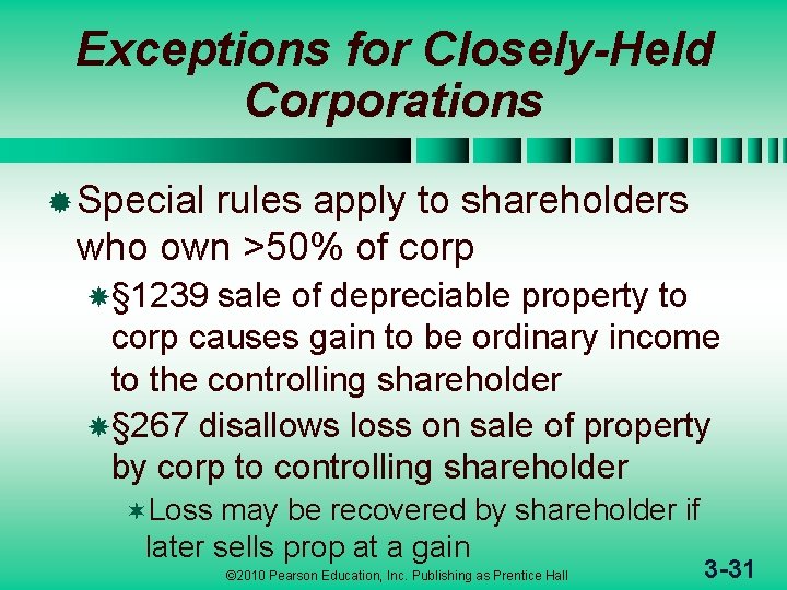 Exceptions for Closely-Held Corporations ® Special rules apply to shareholders who own >50% of