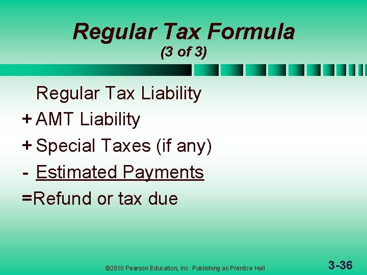 Regular Tax Formula (3 of 3) Regular Tax Liability + AMT Liability + Special