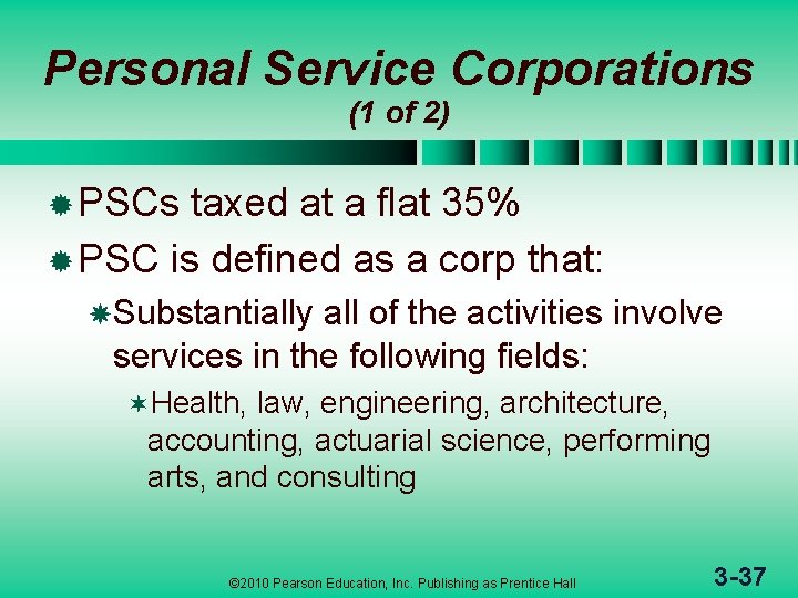 Personal Service Corporations (1 of 2) ® PSCs taxed at a flat 35% ®