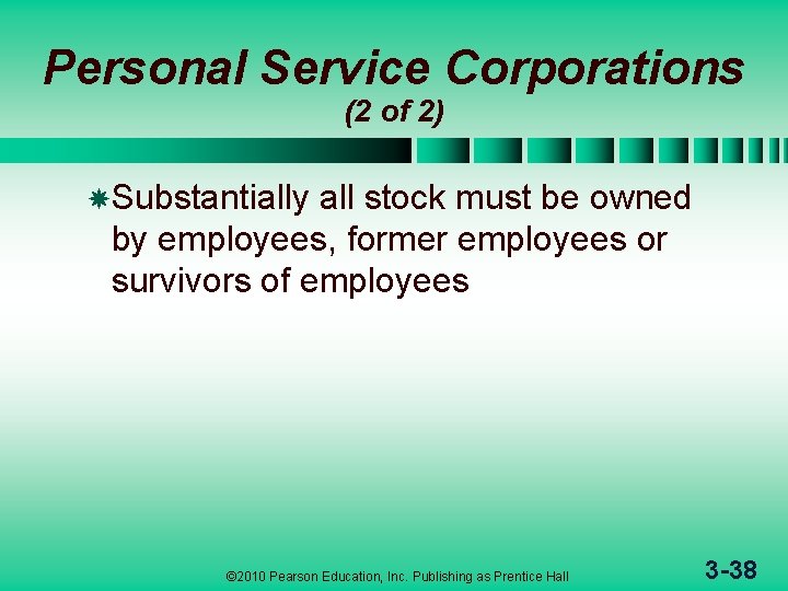 Personal Service Corporations (2 of 2) Substantially all stock must be owned by employees,