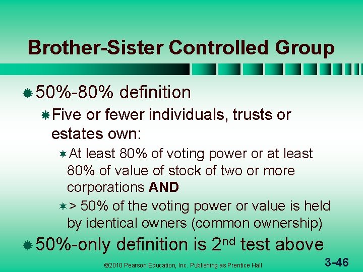 Brother-Sister Controlled Group ® 50%-80% definition Five or fewer individuals, trusts or estates own: