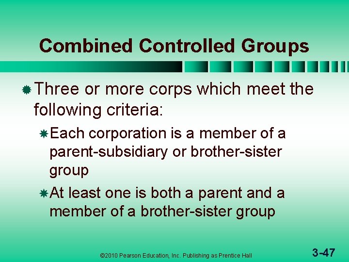 Combined Controlled Groups ® Three or more corps which meet the following criteria: Each