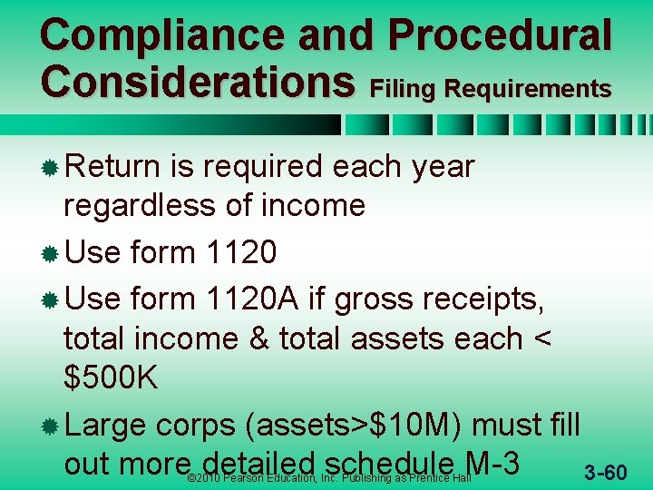 Compliance and Procedural Considerations Filing Requirements ® Return is required each year regardless of