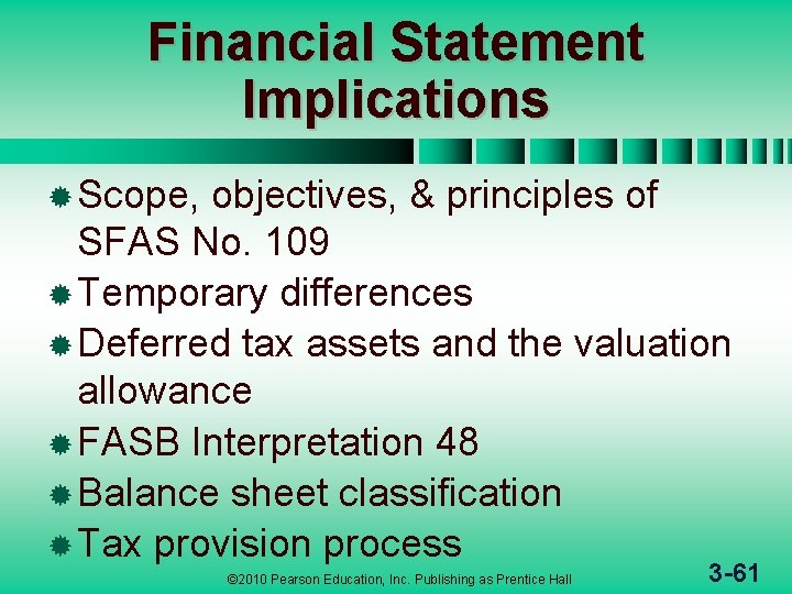 Financial Statement Implications ® Scope, objectives, & principles of SFAS No. 109 ® Temporary