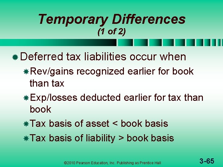 Temporary Differences (1 of 2) ® Deferred tax liabilities occur when Rev/gains recognized earlier