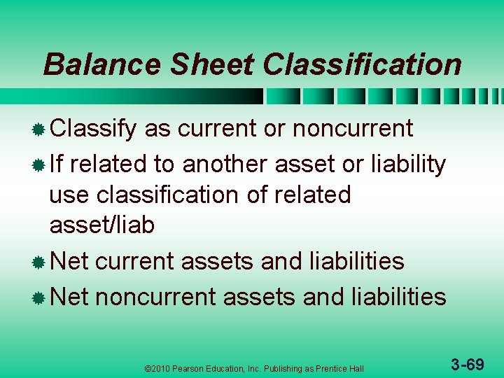 Balance Sheet Classification ® Classify as current or noncurrent ® If related to another