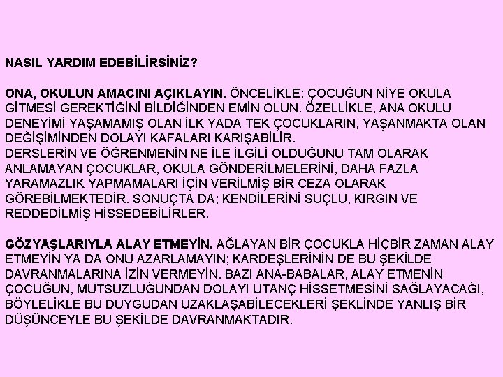 NASIL YARDIM EDEBİLİRSİNİZ? ONA, OKULUN AMACINI AÇIKLAYIN. ÖNCELİKLE; ÇOCUĞUN NİYE OKULA GİTMESİ GEREKTİĞİNİ BİLDİĞİNDEN