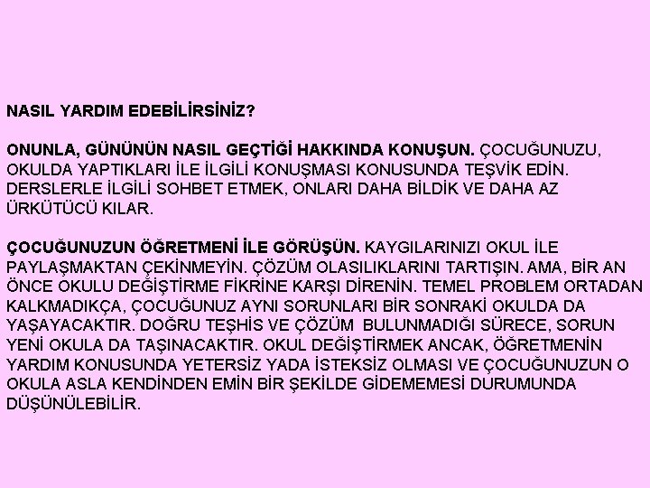 NASIL YARDIM EDEBİLİRSİNİZ? ONUNLA, GÜNÜNÜN NASIL GEÇTİĞİ HAKKINDA KONUŞUN. ÇOCUĞUNUZU, OKULDA YAPTIKLARI İLE İLGİLİ