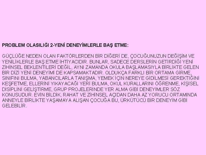 PROBLEM OLASILIĞI 2 -YENİ DENEYİMLERLE BAŞ ETME: GÜÇLÜĞE NEDEN OLAN FAKTÖRLERDEN BİR DİĞERİ DE,