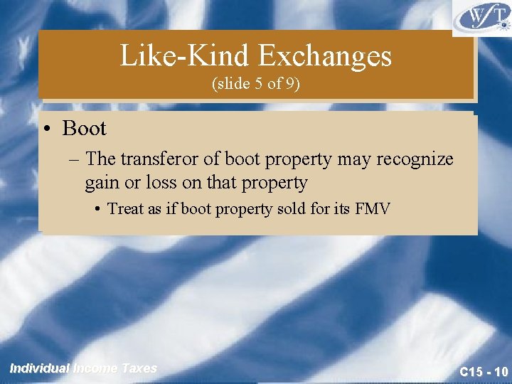Like-Kind Exchanges (slide 5 of 9) • Boot – The transferor of boot property
