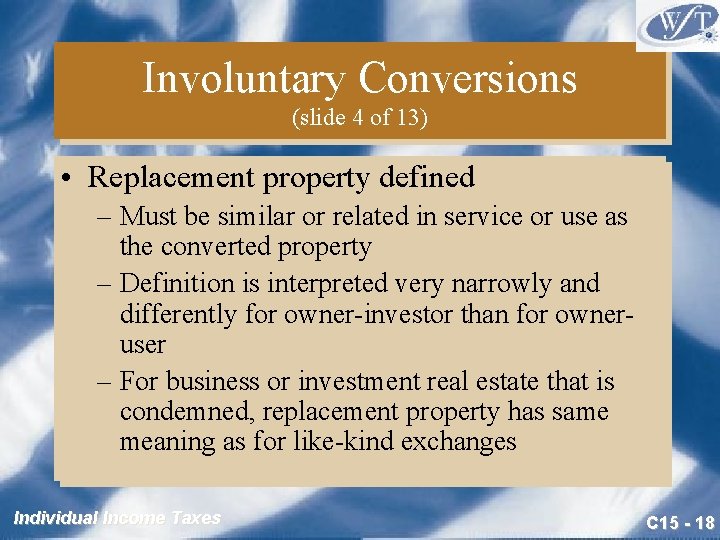 Involuntary Conversions (slide 4 of 13) • Replacement property defined – Must be similar